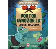 Doktor Dinozor’la Ateşe Yolculuk - Keşiflerle Dünya Tarihi - Nurlan Nazlı Kaya - Timaş Çocuk