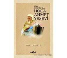Türk Romanında Hoca Ahmet Yesevi - Halil Adıyaman - Akçağ Yayınları