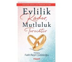 Evlilik Kader, Mutluluk Tercihtir - Fatih Reşit Civelekoğlu - Foliant Yayınları