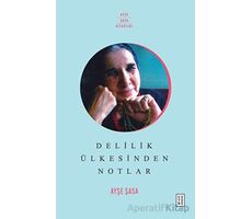 Delilik Ülkesinden Notlar - Ayşe Şasa - Ketebe Yayınları