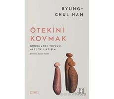 Ötekini Kovmak - Byung-Chul Han - Ketebe Yayınları