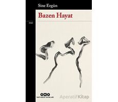 Bazen Hayat - Sine Ergün - Yapı Kredi Yayınları