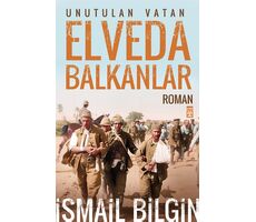 Elveda Balkanlar - İsmail Bilgin - Timaş Yayınları