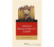 Osmanlı İmparatorluğu Tarihi - Douglas A. Howard - Alfa Yayınları