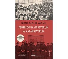 Feminizm Hayırseverlik ve Vatanseverlik- Nicole A. N. M. van Os - Alfa Yayınları