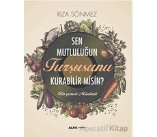 Sen Mutluluğun Turşusunu Kurabilir Misin? - Rıza Sönmez - Alfa Yayınları