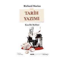 Tarih Yazımı - Kısa Bir Rehber - Richard Marius - Alfa Yayınları