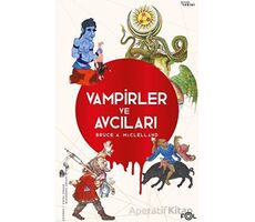 Vampirler ve Avcıları -Ölüyü Öldürmenin Kültürel Tarihi- - Bruce A. Mcclelland - Fol Kitap