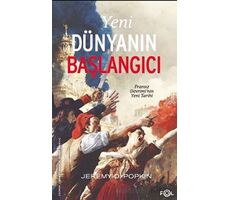 Yeni Dünyanın Başlangıcı –Fransız Devrimi’nin Yeni Tarihi– - Jeremy D. Popkin - Fol Kitap