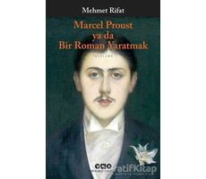 Marcel Proust ya da Bir Roman Yaratmak - Mehmet Rifat - Yapı Kredi Yayınları
