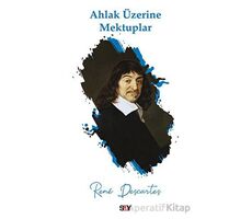 Ahlak Üzerine Mektuplar - Rene Descartes - Say Yayınları