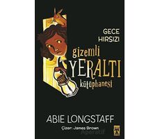 Gizemli Yeraltı Kütüphanesi 3 - Gece Hırsızı - Abie Longstaff - Genç Timaş