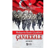 Mahşerin Kanlı Çiçekleri Çanakkale - Ali Kuzu - Parola Yayınları