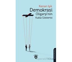 Demokrasi Oligarşinin Kukla Gösterisi - Kenan Işık - Dorlion Yayınları