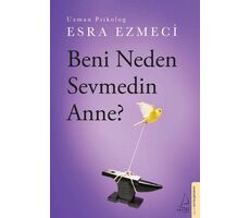 Beni Neden Sevmedin Anne? - Esra Ezmeci - Destek Yayınları