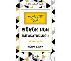 Büyük Hun İmparatorluğu - Türk Devletleri 1 - Murat Çavga - Parola Yayınları