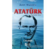 Asrın Mucizesi Atatürk - S. Eriş Ülger - Parola Yayınları