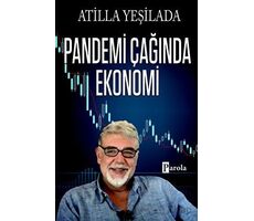 Pandemi Çağında Ekonomi - Atilla Yeşilada - Parola Yayınları