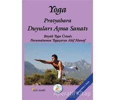Yoga Pratyahara Duyuları Aşma Sanatı - Akif Manaf - Beyaz Yayınları
