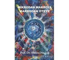 Mikrodan Makroya Makrodan Öteye - Ahmet Dinççağ - Beyaz Yayınları