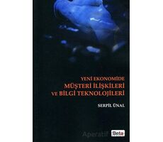 Yeni Ekonomide Müşteri İlişkileri ve Bilgi Teknolojileri - Serpil Ünal Kestane - Beta Yayınevi