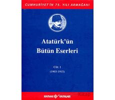 Atatürkün Bütün Eserleri Cilt: 1 (1903 - 1915) - Mustafa Kemal Atatürk - Kaynak Yayınları