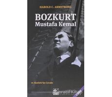 Bozkurt Mustafa Kemal ve Atatürkün Cevabı - Harold C. Armstrong - Kaynak Yayınları