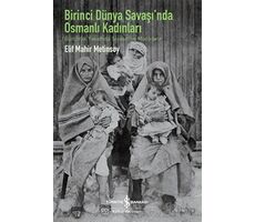 Birinci Dünya Savaşında Osmanlı Kadınları - Gündelik Yaşamda Siyaset ve Mücadele