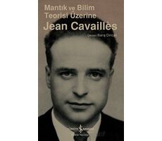 Mantık ve Bilim Teorisi Üzerine - Jean Cavailles - İş Bankası Kültür Yayınları
