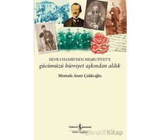 Gücümüzü Hürriyet Aşkından Aldık - Mustafa Asım Çalıkoğlu - İş Bankası Kültür Yayınları