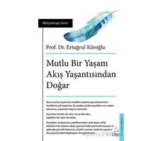 Mutlu Bir Yaşam Akış Yaşantısından Doğar - Ertuğrul Köroğlu - Destek Yayınları