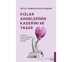Kızlar Annelerinin Kaderini mi Yaşar - Betül Demirkıran Dündar - Destek Yayınları