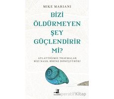 Bizi Öldürmeyen Şey Güçlendirir Mi? - Mike Mariani - Olimpos Yayınları