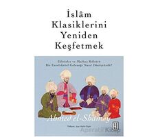 İslam Klasiklerini Yeniden Keşfetmek - Ahmed el-Shamsy - Ketebe Yayınları
