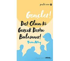 Gençler, Dost Olun Ki, Gerçek Dostu Bulasınız! - Yasin Aktay - Beyan Yayınları