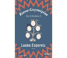 Kara Geçmişim: Acı Çikolata 3 - Laura Esquivel - Can Yayınları