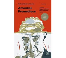 Amerikalı Prometheus: J. Robert Oppenheimerın Başarı ve Acı Dolu Öyküsü