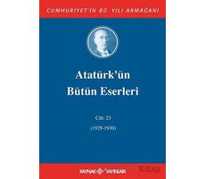 Atatürkün Bütün Eserleri Cilt: 23 (1929 - 1930) - Mustafa Kemal Atatürk - Kaynak Yayınları