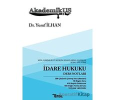 Akademikus İdare Hukuku Ders Notları - KPPS, Hakimlik ve Kurum Sınavlarına Hazırlık Konu Anlatımı