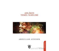 Ahlakın Temel İlkeleri - Abdullah Aydemir - Dorlion Yayınları