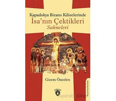 Kapadokya Bizans Kiliselerinde İsa’nın Çektikleri Sahneleri - Gizem Öncelen - Dorlion Yayınları