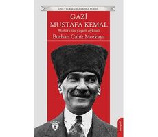 Gazi Mustafa Kemal Atatürk’ün Yaşam Öyküsü - Burhan Cahit Morkaya - Dorlion Yayınları