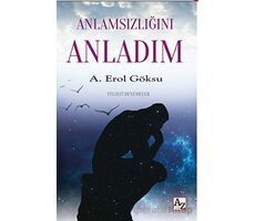 Anlamsızlığını Anladım - A. Erol Göksu - Az Kitap