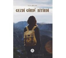 Gezdi Gördü Bitirdi - Elif Arslan - Elpis Yayınları