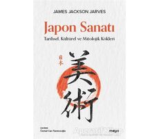 Japon Sanatı - Tarihsel, Kültürel ve Mitolojik Kökleri - James Jackson Jarves - Maya Kitap