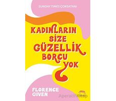 Kadınların Size Güzellik Borcu Yok - Florence Given - Yabancı Yayınları