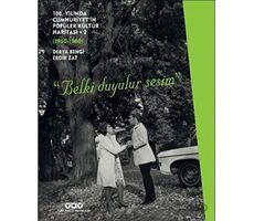 100. Yılında Cumhuriyet’in Popüler Kültür Haritası 2 (1950-1980) “Belki Duyulur Sesim”