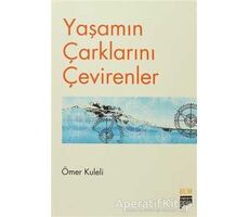 Yaşamın Çarklarını Çevirenler - Ömer Kuleli - Pan Yayıncılık