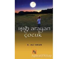 Işığı Arayan Çocuk - Ekmel Ali Okur - Az Kitap