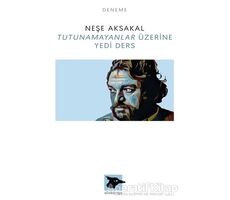 Tutunamayanlar Üzerine Yedi Ders - Neşe Aksakal - Alakarga Sanat Yayınları